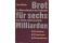 Brot für sechs Milliarden. Die Menschheit an der Schwelle des dritten Jahrtausends: Probleme, Prognosen, Perspektiven. 1. Auflage