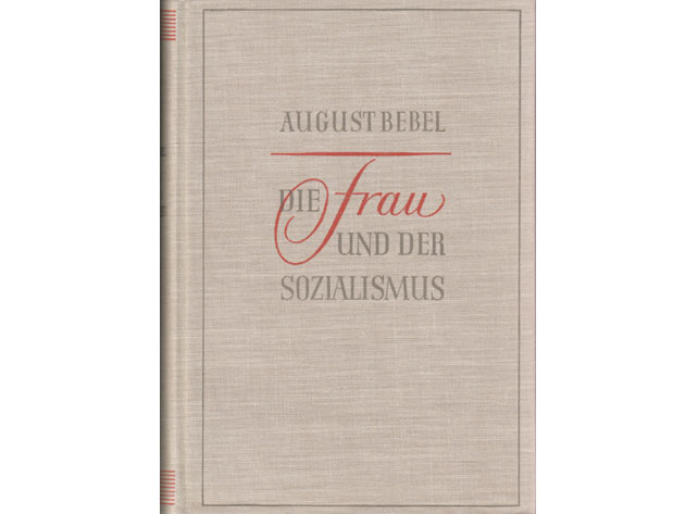 August Bebel: Die Frau und der Sozialismus