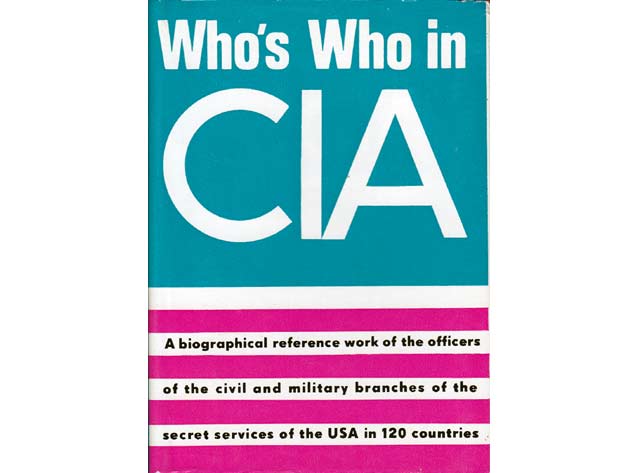 Who's who in CIA. A biographical reference work of the officers of the civil and military branches of the secret services of the USA in 120 countries. In englischer Sprache