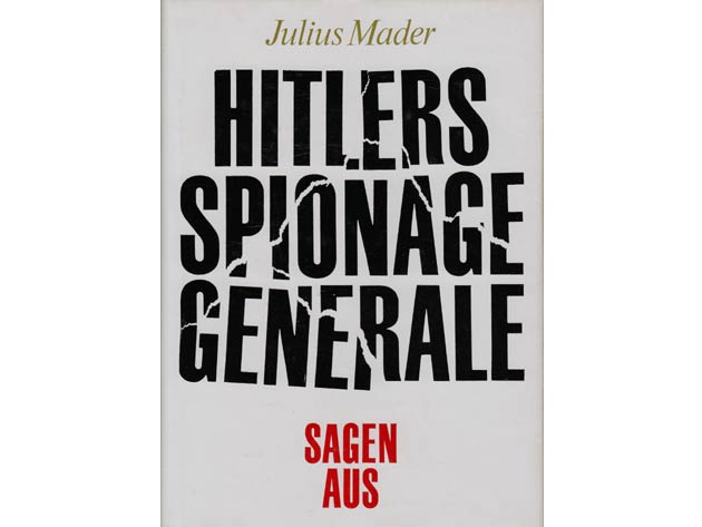 Julius Mader: Hitlers Spionagegenerale sagen aus. Ein Dokumentarbericht über Aufbau, Struktur und Operationen des OKW-Geheimdienstamtes Ausland/Abwehr mit einer Chronologie seiner Einsätze von 1933 bis 1944