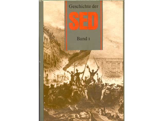 Geschichte der Sozialistischen Einheitspartei Deutschlands. Hrsg. Institut für Marxismus-Leninismus beim ZK der SED. Geschichte der Sozialistischen Einheitspartei Deutschlands in vier  ...