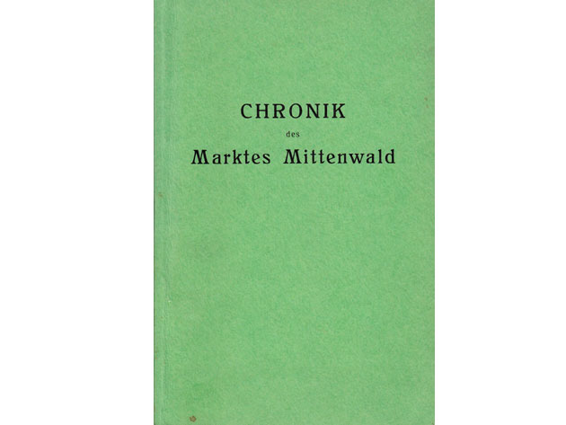 Chronik des Marktes Mittenwald seiner Kirchen, Stiftungen und Umgebung. II. Auflage. Unveränderter Nachdruck 1974 (1. Nachdruck 1936)