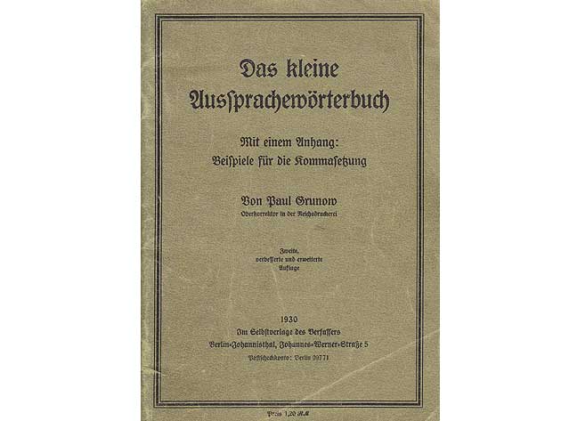 Das kleine Aussprachewörterbuch. Mit einem Anhang: Beispiele für die Kommasetzung. Von Paul Grunow, Oberkorrektor in der Reichsdruckerei. Zweite, verbesserte und erweiterte Auflage