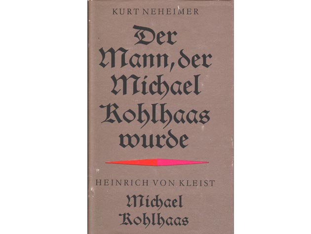 Der Mann, der Michael Kohlhaas wurde. Heinrich von Kleist - Michael Kohlhaas. 1. Auflage