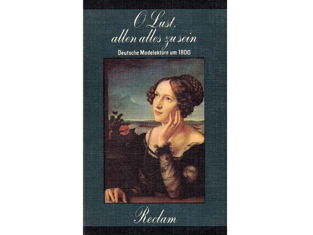 O Lust, allen alles zu sein. Deutsche Modelektüre um 1800. Herausgegeben, mit Nachwort und Anmerkungen versehen von Olaf Reincke. 1. Auflage