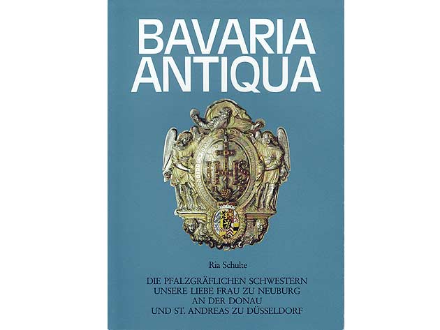 Ria Schulte: Die pfälzgräflichen Schwestern unsere liebe Frau zu Neuburg an der Donau und St. Andreas zu Düsseldorf. 1981. Bavaria Antiqua