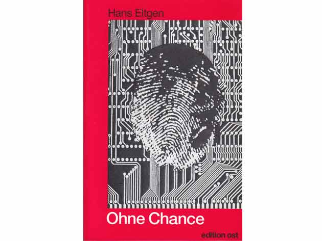 Hans Eltgen: Ohne Chance. Erinnerungen eines HVA-Offiziers im besonderen Einsatz (OibE) der Hauptverwaltung Aufklärung des MfS