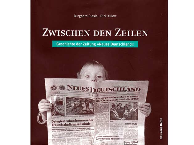 Burghard Ciesla; Dirk Külow: Zwischen den Zeilen. Geschichte der Zeitung "Neues Deutschland". 2009