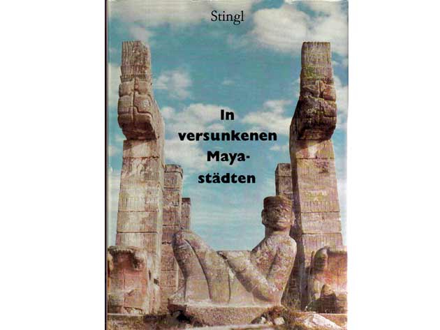 Miloslav Stingl: In versunkenen Mayastädten. Ein Forscher den Geheimnissen der indianischen Pyramiden auf der Spur