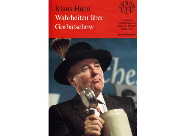 Klaus Huhn: Wahrheiten über Gorbatschow. spotless 2009. Sonderausgabe