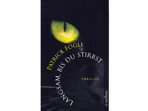 Patrtick Fogli: Langsam, bis du stirbst. Thriller. Aus dem Italienischen von Esther Hansen. Deutsche Erstausgabe. 1. Auflage/2008