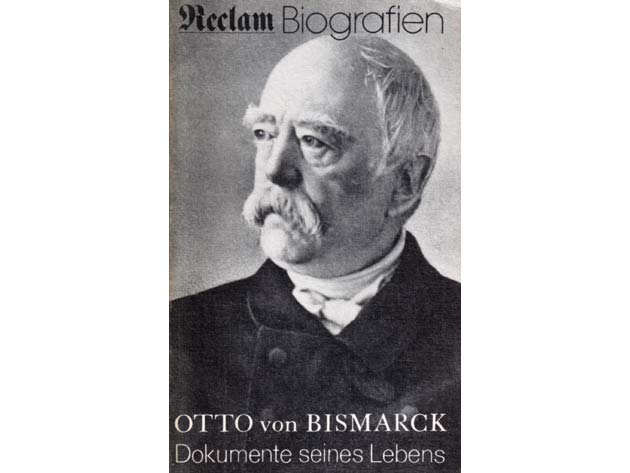 Heinz Wolter (Hrsg.): Otto von Bismarck. Dokumente seines Lebens 1815-1898. Reclam-Biografie. 1. Auflage/1986