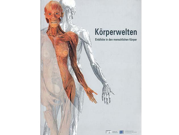 Körperwelten. Einblicke in den menschlichen Körper. Ausstellung 30. Oktober 1997 bis 1. Februar 1998. 3., erweiterte Auflage/1997