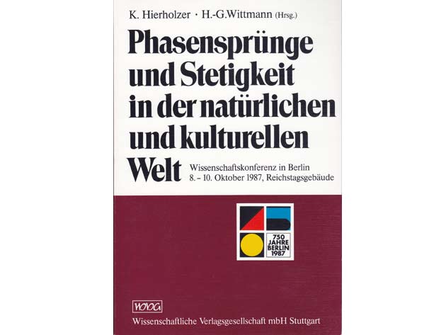 K. Hierholzer; H.-G. Wittmann (Hrsg.): Phasensprünge und Stetigkeit in der natürlichen und kulturellen Welt. Wissenschaftskonferenz in Berlin 8.- 10. Oktober 1987, Reichstagsgebäude. 750 Jahre Berlin 1987
