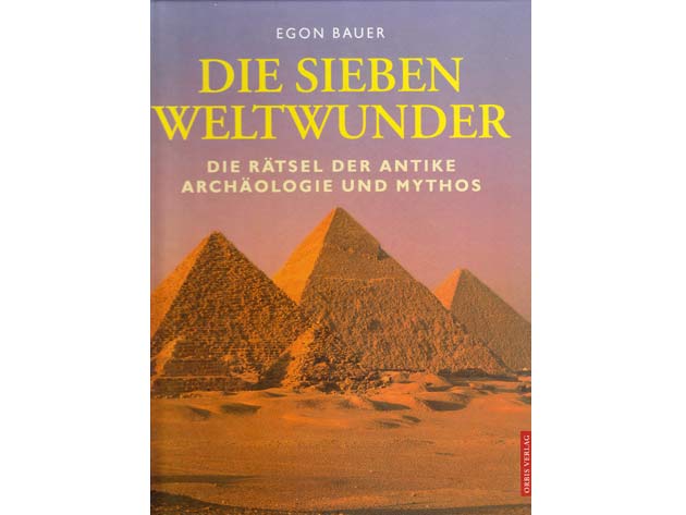 Egon Bauer: Die sieben Weltwunder. Die Rätsel der Antike - Archäologie und Mythos. 2001