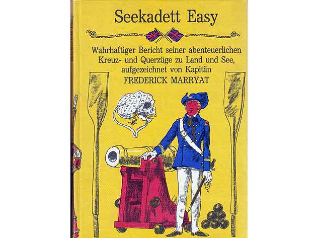 Seekadett Easy. Wahrhaftiger Bericht seiner abenteuerlichen Kreuz- und Querzüge zu Land und See, aufgezeichnet von Kapitän Frederick Marryat