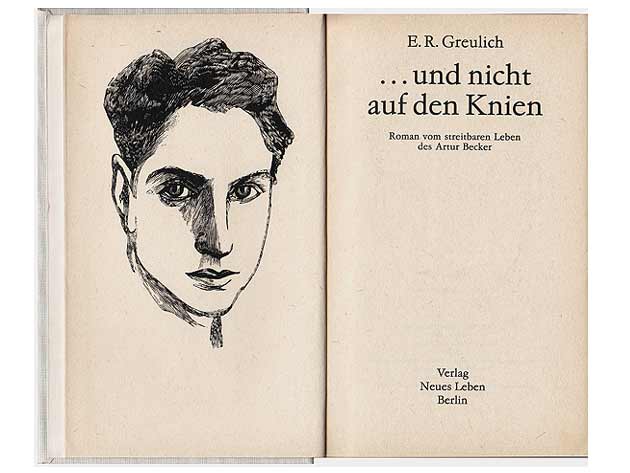 E. R. Greulich: ... und nicht auf den Knien. Roman vom streitbaren Leben des Artur Becker. Titelblatt
