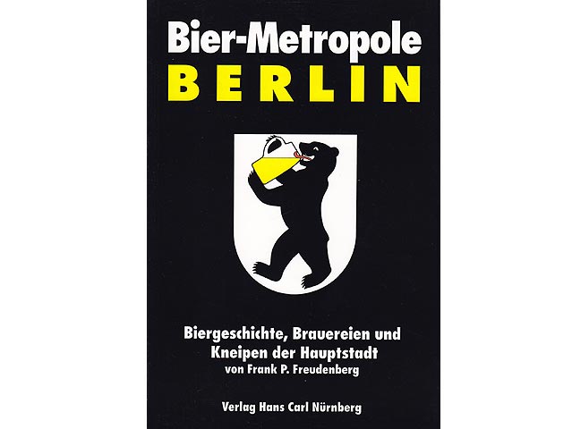 Frank P. Freudenberg: Frank P. Freudenberg: Bier-Metropole Berlin. Biergeschichte, Brauereien und Kneipen der Hauptstadt