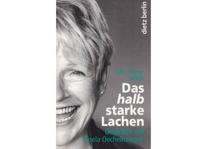 Hans-Dieter Schütt: Das halbstarke Lachen. Gespräche mit Gisela Oechelhaeuser. 1997