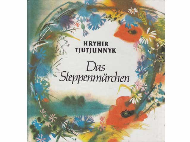 Hryhir Tjutjunnyk: Das Steppenmärchen. Übersetzung aus dem Ukrainischen von Musa Schubarth. Illustrationen von Olexandra Prachowa. 1. Auflage/1988