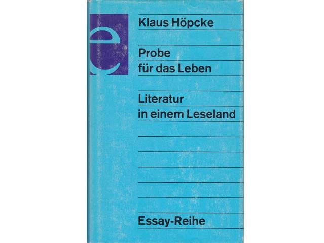Klaus Höpcke: Probe für das Leben. Literatur in einem Leseland. Essay-Reihe. 1982
