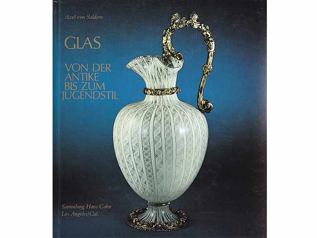 Axel von Saldern: Glas von der Antike bis zum Jugendstil. Sammlung Hans Cohn, Los Angeles/Cal. Texte in englischer und deutscher Sprache. 1980