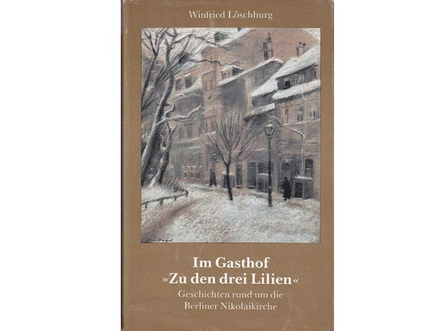 Winfried Löschburg: Im Gasthof "Zu den drei Lilien". Geschichten rund um die Berliner Nikolaikirche. 1. Auflage/1986