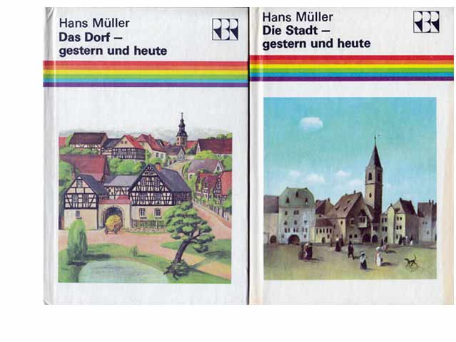 Hans Müller: Das Dorf gestern und heute. Die Stadt gestern und heute. Regenbogenreihe