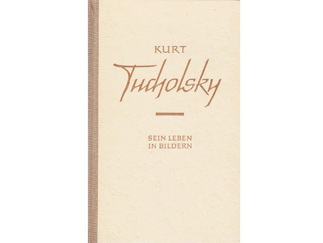 Kurt Tucholsky, sein Leben in Bildern. Von Karl Kleinschmidt. VEB Bibliographisches Institut Leipzig. 1964