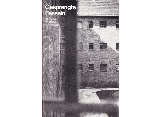 M. Frenzel, W. Thiele, A, Mannbar: Gesprengte Fesseln. Ein Bericht über den antifaschistischen Widerstand und die Geschichte der KPD im Zuchthaus Brandenburg-Goerden von 1933 bis 1945