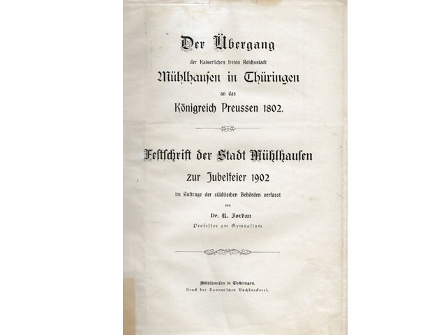 Dr. R. Jordan: Der Übergang der Kaiserlichen freien Reichsstadt Mühlhausen in Thüringen an das Königreich Preussen 1802. Festschrift der Stadt zur Jubelfeier 1902 (Titelblatt)