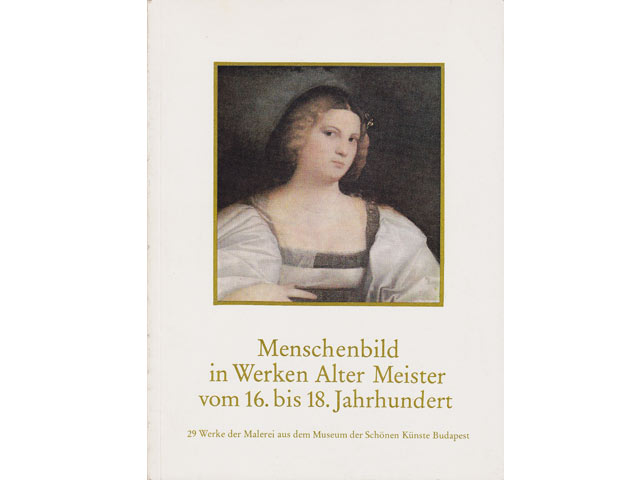 Menschenbild in Werken Alter Meister vom 16. bis 18. Jahrhundert. 29 Werke der Malerei aus dem Museum der Schönen Künste Budapest. Gemäldegalerie im Bodemuseum vom 3. April bis 8. Juni 1987. Zum 750-jährigen Bestehen von Berlin