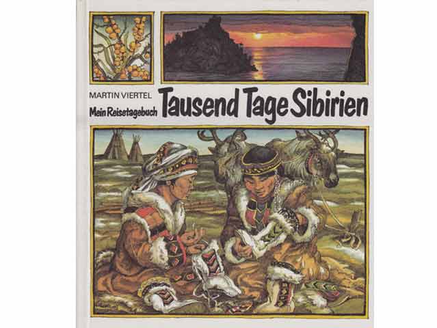 Martin Viertel: Tausend Tage Sibirien. Mein Reisetagebuch. Illustrationen von Peter Muzeniek. 1. Auflage/1989