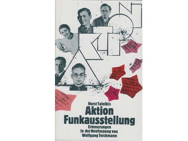 Horst Taleikis: Aktion Funkausstellung. Berliner Studenten 1934 im antifaschistischen Widerstand. Erinnerungen in der Neufassung von Wolfgang Teichmann. Mit einem Nachwort von Waltraud Mehls. Mit 33 Abbildungen. 1. Auflage/1988