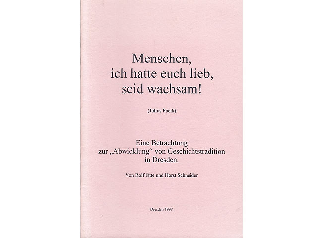 Rolf Otte; Horst Schneider: Menschen, ich hatte euch lieb, seid wachsam! (Julius Fucik). Eine Betrachtung zur "Abwicklung" von Geschichtstradition in Dresden. 1998