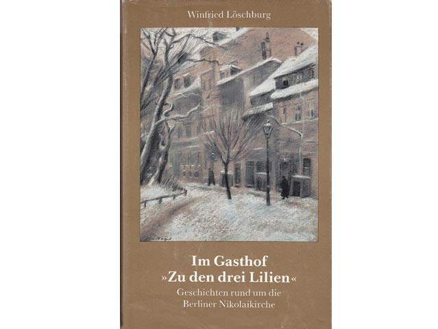 Winfried Löschburg: Im Gasthof "Zu den drei Lilien". Geschichten rund um die Berliner Nikolaikirche. 1986