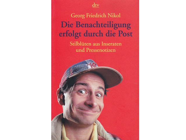 Georg Friedrich Nikol: Die Benachteiligung erfolgt durch die Post. Stilblüten aus Inseraten und Pressenotizen. Im Text ungekürzte Ausgabe. 4. Auflage/2001