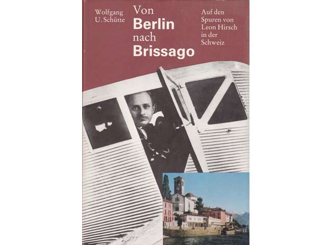 Wolfgang U. Schütte: Von Berlin nach Brissago. Auf den Spuren von Leon Hirsch in der Schweiz. 1. Auflage/1987