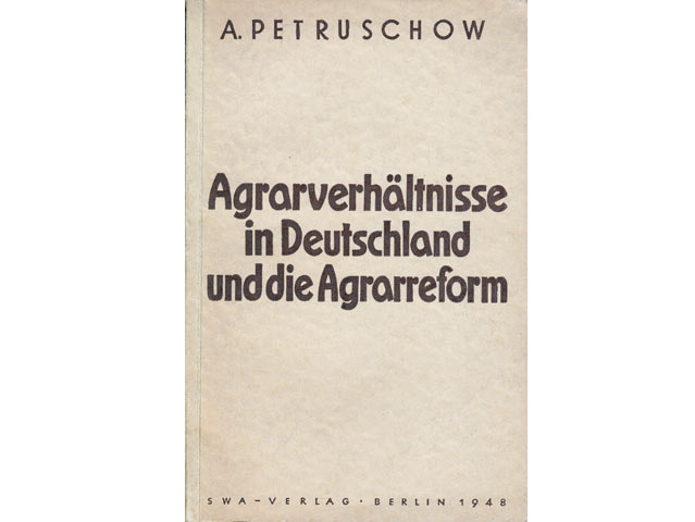 A. Petruschow: Agrarverhältnisse in Deutschland und die Agrarreform. Aus dem Russischen übersetzt von L. F. Nebenzahl. 1948