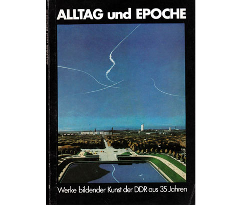 Alltag und Epoche. Werke bildender Kunst der DDR aus 35 Jahren. Eine Führung durch die Ausstellung. Altes Museum Berlin vom 2.10. bis 30.12.1984