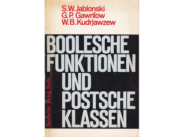 Boolesche Funktionen und Postsche Klassen. In deutscher Sprache herausgegeben von Helmut Thiele und Rolf Lindner. 1970