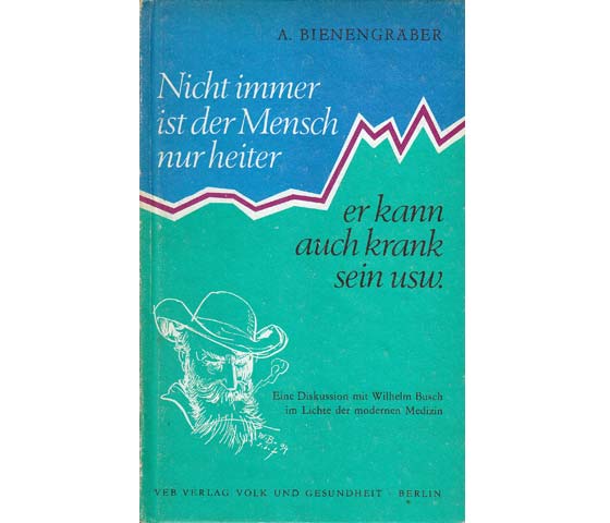  A. Bienengräber: Nicht immer ist der Mensch nur heiter - er kann auch krank sein usw.