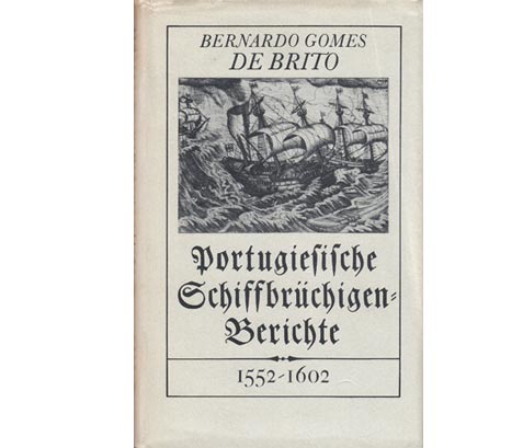 Bernardo Gomes de Brito: Portugiesische Schiffbrüchigen-Berichte. 1552-1602. Aufzeichnungen von Augenzeugen. 1. Auflage/1985