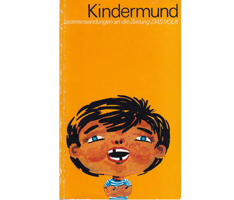 Kindermund. Lesereinsendungen an die Zeitung DAS VOLK. Hrsg. vom Verlag DAS VOLK anläßlich der Pressefeste von 1972, 1979 und 1981. 3 Hefte