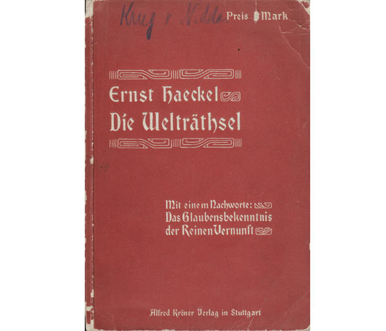 Ernst Haeckel: Die Welträthsel. Gemeinverständliche Studien über Monistische Philosophie. Volks=Ausgabe 141.-159. Tausend. Mit einem Nachwort: Das Glaubensbekenntniß der Rainen Vernunft