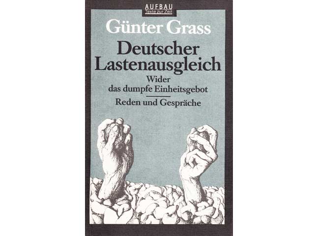 Günter Grass: Deutscher Lastenausgleich. Wider das dumpfe Einheitsgebot. 1990