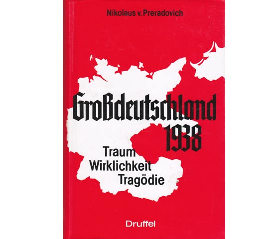 Nilolaus von Preradovich: Gr0ßdeutschland 1938. Traum. Wirlichkeit. Tragödie. 1987
