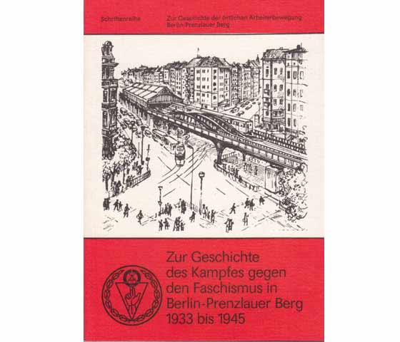 Zur Geschichte des Kampfes gegen den Faschismus in Berlin-Prenzlauer Berg 1933 bis 1945. Hrsg. Komitee der Antifaschistischen Widerstandskämpfer der DDR, Kreiskomitee Berlin-Prenzlauer  ...