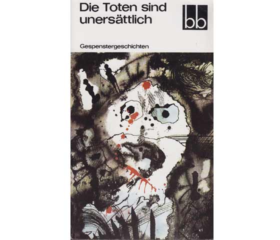 Die Toten sind unersättlich. Gespenstergeschichten. Ausgewählt von Hans-Joachim Kruse. 1. Auflage