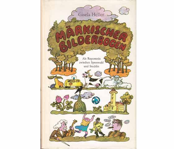 Gisela Heller: Märkischer Bilderbogen. Als Reporterin zwischen Spreewald und Stechlin